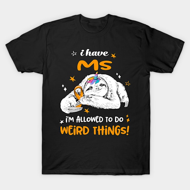 I have MS i'm allowed to do Weird Thing! T-Shirt by ThePassion99